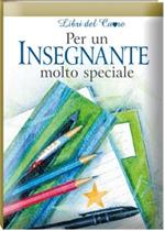 Per un insegnante molto speciale. Ediz. illustrata