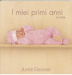 I miei primi anni in rosa. Ediz. illustrata - Anne Geddes - copertina