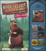 Boog & Elliot a caccia di amici. Il libro sonoro. Ediz. illustrata