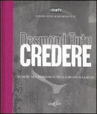 Credere. Credere nel perdono e nella riconciliazione - Desmond Tutu - copertina