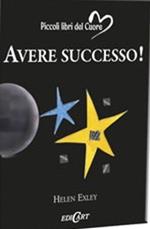 Avere successo! Ediz. illustrata