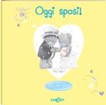 Oggi sposi! Ediz. illustrata