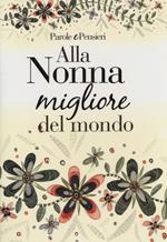 Alla nonna migliore del mondo