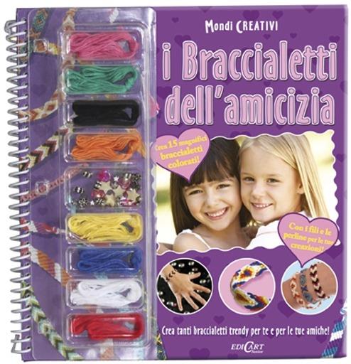 I braccialetti dell'amicizia. Con gadget - C. Malerba - Libro - Edicart -  Mondi creativi