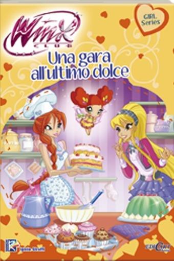 Una gara all'ultimo dolce. Winx club. Ediz. illustrata. Con aggiornamento online - Iginio Straffi - copertina