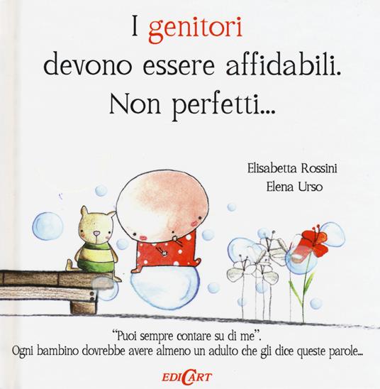 I genitori devono essere affidabili. Non perfetti... - Elisabetta Rossini,Elena Urso - copertina