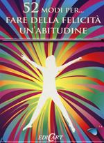52 modi per... fare della felicità un'abitudine. 52 carte
