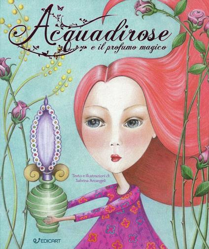 Acquadirose e il profumo magico. Ediz. a colori - Sabrina Arcangeli - copertina