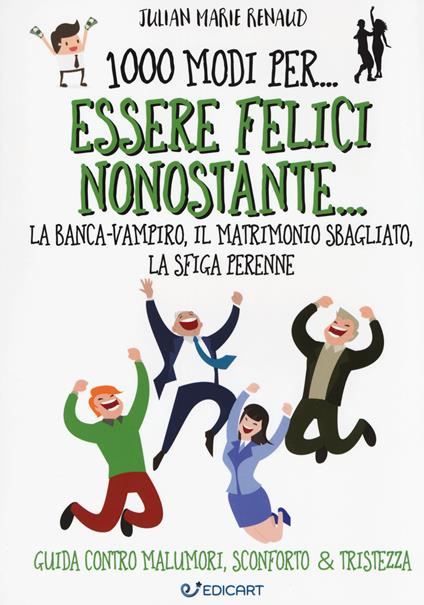 1000 modi per... essere felici nonostante... la banca-vampiro, il matrimonio sbagliato, la sfiga perenne - Julian Marie Renaud - copertina