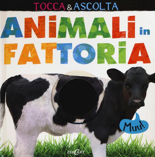 Animali in fattoria. Tocca & ascolta. Libro sonoro