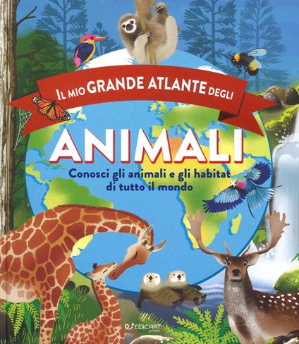 Il mio grande atlante degli animali. Conosci gli animali e gli habitat di tutto il mondo. Ediz. a colori - Anita Ganeri - copertina