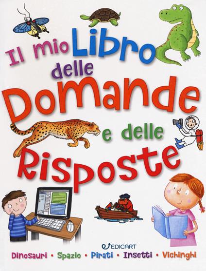 Il mio primo libro delle domande e delle risposte - Camilla de La Bédoyère,Catherine Chambers,Chris Oxlade - copertina