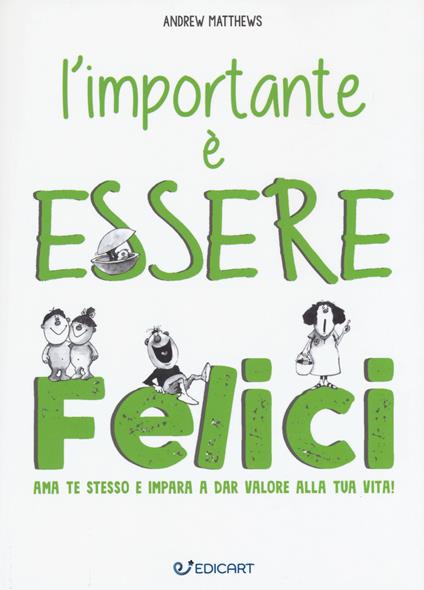 L'importante è essere felici. Ama te stesso e impara a dar valore alla tua vita! - Andrew Matthews - copertina