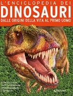 L'enciclopedia dei dinosauri. Nascita ed evoluzione dei giganti della preistoria