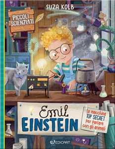 Image of Emil Einstein. La macchina top secret per parlare con gli animali. Piccoli scienziati. Ediz. a colori