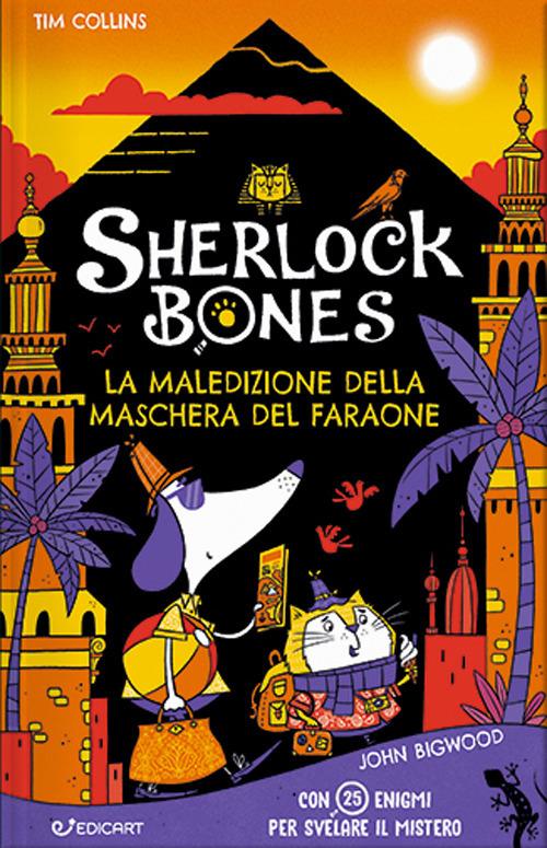 La maledizione della maschera del faraone. Sherlock Bones - Tim Collins,John Bigwood - copertina