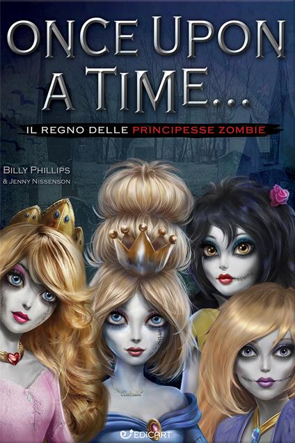 Il regno delle principesse zombie. Once upon a time... - Billy Phillips,Jenny Nissenson - copertina