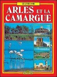 Arles e la Camargue. Ediz. francese - Annamaria Giusti,Giovanna Magi - copertina