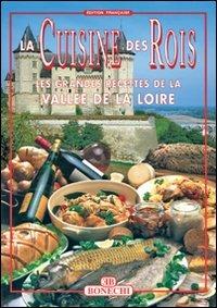 La cucina dei re. Valle della Loira. Ediz. francese - copertina