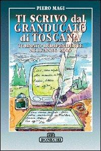 Ti scrivo dal Granducato di Toscana tornato indipendente nell'anno 2000 - Piero Magi - copertina