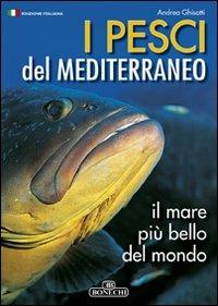 Pesci del Mediterraneo il mare più bello del mondo - Andrea Ghisotti - copertina