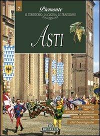 Asti. Piemonte: il territorio, la cucina, le tradizioni. Vol. 7 - copertina