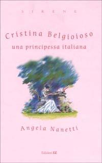 Cristina Belgioioso una principessa italiana - Angela Nanetti - 4