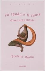 La spada e il cuore. Donne della Bibbia