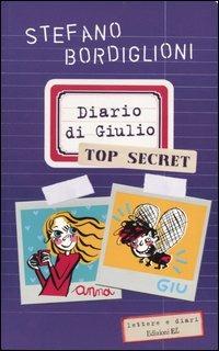 Diario di Giulio. Top secret - Stefano Bordiglioni - Libro - EL - Lettere e  diari | IBS