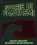 Storie di fantasmi. Racconti dell'orrore, del mistero e del sovrannaturale