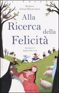 Alla ricerca della felicità. Ediz. illustrata - Mariana Cojan-Negulesco - copertina