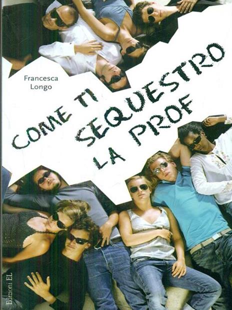 Come ti sequestro la prof - Francesca Longo - 6