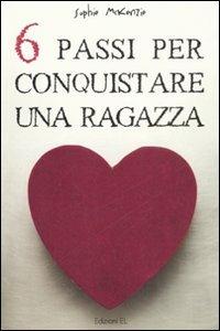 Sei passi per conquistare una ragazza - Sophie McKenzie - copertina