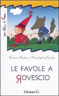 Le favole a rovescio. Ediz. illustrata - Gianni Rodari,Nicoletta Costa - copertina