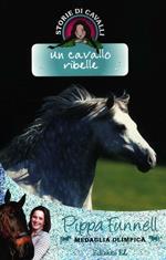 Un cavallo ribelle. Storie di cavalli