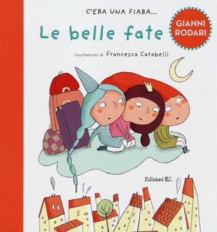 Le belle fate. Ediz. illustrata - Gianni Rodari,Francesca Carabelli - copertina