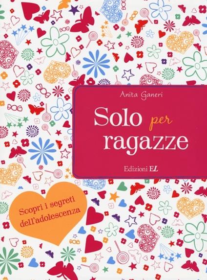 Solo per ragazze. Scopri i segreti dell'adolescenza - Anita Ganeri - copertina