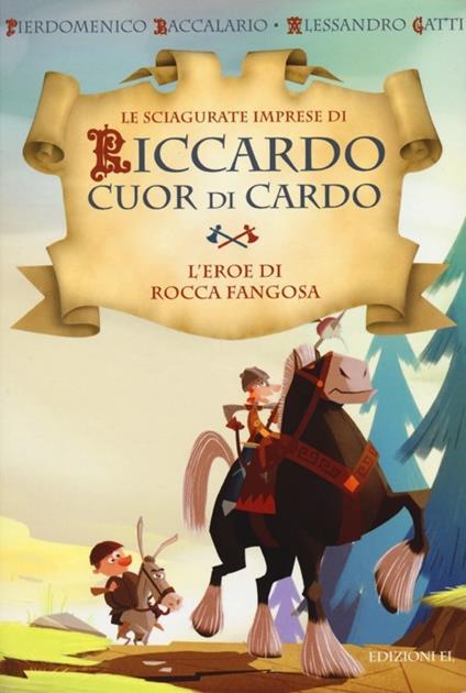 L' eroe di Rocca Fangosa. Le sciagurate imprese di Riccardo Cuor di Cardo. Ediz. illustrata. Vol. 1 - Pierdomenico Baccalario,Alessandro Gatti - copertina