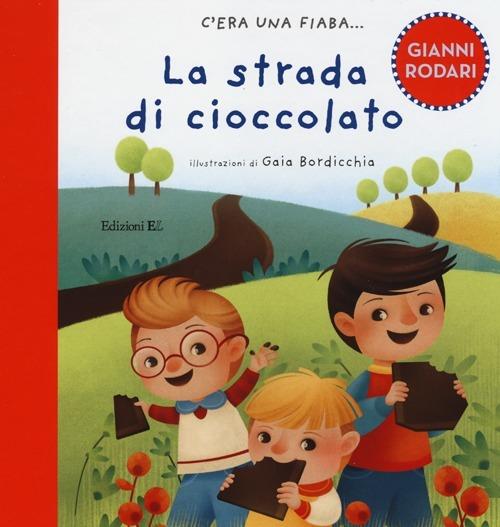 La strada di cioccolato. Ediz. illustrata - Gianni Rodari - Libro - EL -  C'era una fiaba... | IBS