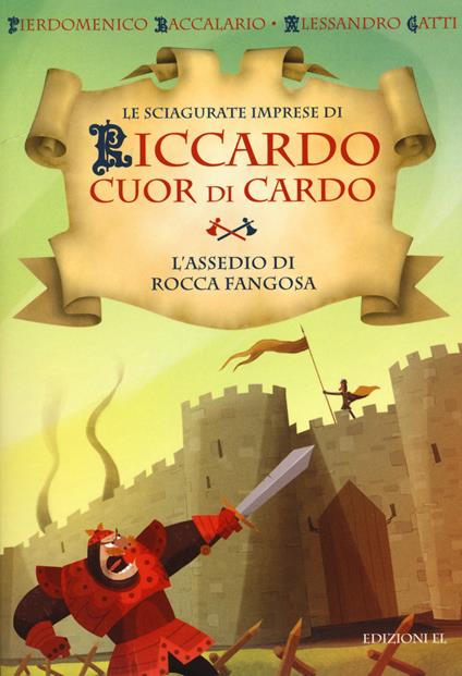 L' assedio di Rocca Fangosa. Le sciagurate imprese di Riccardo Cuor di Cardo. Vol. 5 - Pierdomenico Baccalario,Alessandro Gatti - copertina