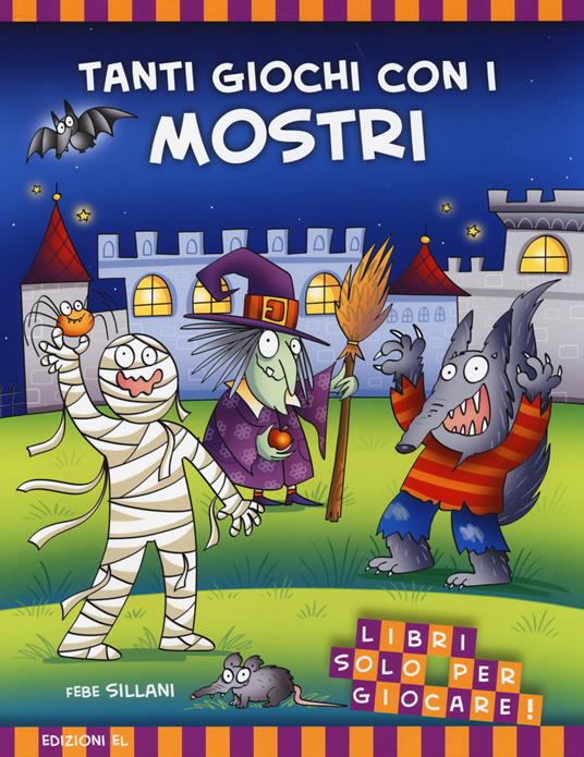 Tanti giochi con i mostri! Libri solo per giocare! Ediz. illustrata - Febe Sillani - copertina