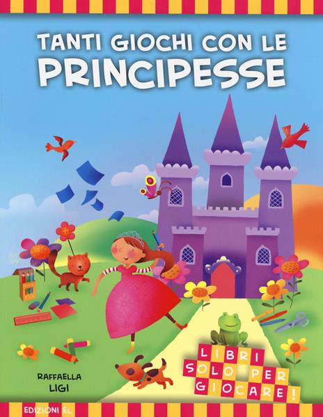 Tanti giochi con le principesse. Libri solo per giocare! Ediz. illustrata - Raffaella Ligi - 4