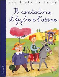 Il contadino, il figlio e l'asino - Esopo,Stefano Bordiglioni,Mirella Mariani - copertina