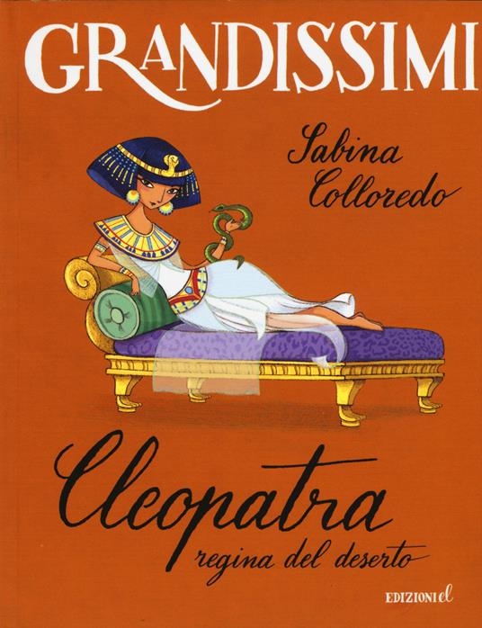 Cleopatra, regina del deserto. Ediz. a colori - Sabina Colloredo - copertina