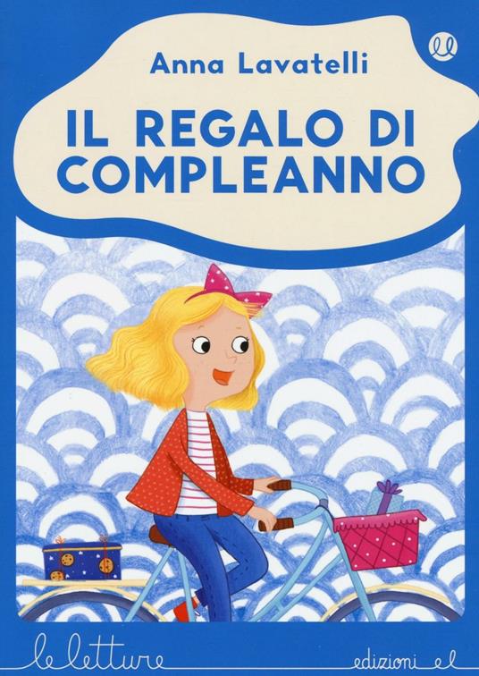 Il regalo di compleanno. Ediz. illustrata - Anna Lavatelli - copertina