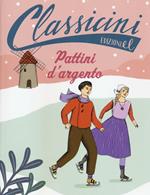 Pattini d'argento. Classicini. Ediz. illustrata