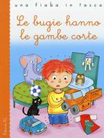 Le bugie hanno le gambe corte. Ediz. illustrata