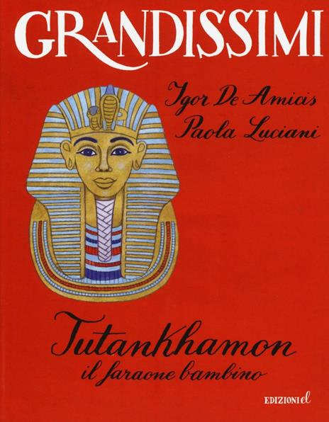 Tutankhamon. Il faraone bambino. Ediz. a colori - Igor De Amicis,Paola Luciani - copertina