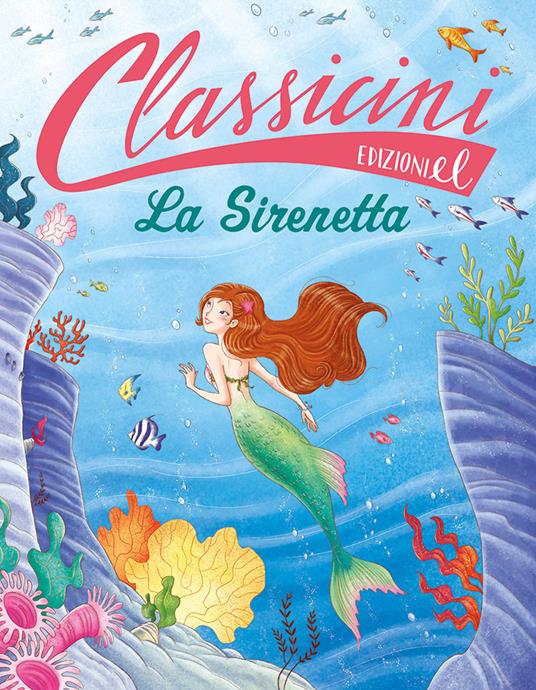 La sirenetta. Classicini. Ediz. illustrata - Sarah Rossi - copertina