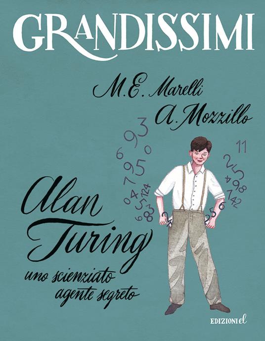 Alan Turing. Uno scienziato agente segreto. Ediz. a colori - Maria  Elisabetta Marelli - Angelo Mozzillo - - Libro - EL - Grandissimi | IBS